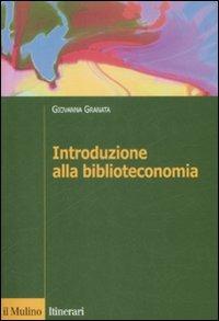 Introduzione alla biblioteconomia - Giovanna Granata - Libro Il Mulino 2009, Itinerari | Libraccio.it