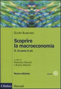Scoprire la macroeconomia. Vol. 2: Un passo in più. - Olivier J. Blanchard - Libro Il Mulino 2009, Manuali | Libraccio.it