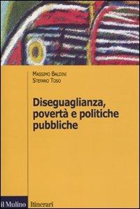 Diseguaglianza, povertà e politiche pubbliche - Massimo Baldini, Stefano Toso - Libro Il Mulino 2009, Itinerari | Libraccio.it