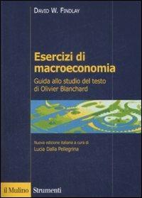 Esercizi di macroeconomia. Guida allo studio del testo di Olivier Blanchard - David W. Findlay - Libro Il Mulino 2009, Strumenti. Economia | Libraccio.it