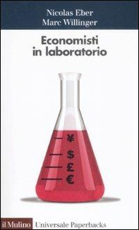 Economisti in laboratorio - Nicolas Eber, Marc Willinger - Libro Il Mulino 2009, Universale paperbacks Il Mulino | Libraccio.it