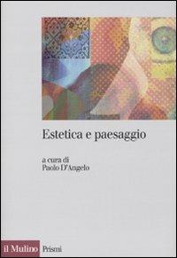 Estetica e paesaggio  - Libro Il Mulino 2009, Prismi | Libraccio.it