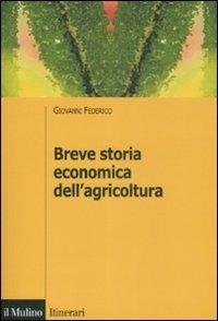 Breve storia economica dell'agricoltura - Giovanni Federico - Libro Il Mulino 2009, Itinerari | Libraccio.it