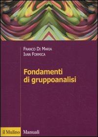Fondamenti di gruppoanalisi - Franco Di Maria, Ivan Formica - Libro Il Mulino 2009, Manuali. Psicologia | Libraccio.it