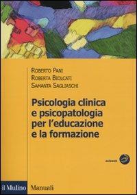 Psicologia clinica e psicopatologia per l'educazione e la formazione - Roberto Pani, Roberta Biolcati, Samantha Sagliaschi - Libro Il Mulino 2009, Manuali. Psicologia | Libraccio.it