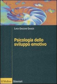 Psicologia dello sviluppo emotivo - Ilaria Grazzani Gavazzi - Libro Il Mulino 2009, Itinerari | Libraccio.it