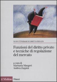 Funzioni del diritto privato e tecniche di regolazione del mercato  - Libro Il Mulino 2010, Prismi. Nuovi itinerari di diritto priv. | Libraccio.it