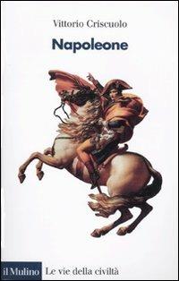 Napoleone - Vittorio Criscuolo - Libro Il Mulino 2009, Le vie della civiltà | Libraccio.it