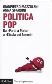 Politica pop. Da «Porta a porta» a «L'isola dei famosi»