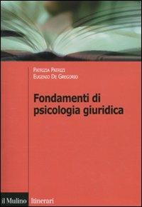 Fondamenti di psicologia giuridica - Patrizia Patrizi, Eugenio De Gregorio - Libro Il Mulino 2009, Itinerari. Psicologia | Libraccio.it