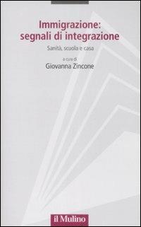 Immigrazione: segnali di integrazione. Sanità, scuola e casa  - Libro Il Mulino 2009, Progetto Alfieri | Libraccio.it