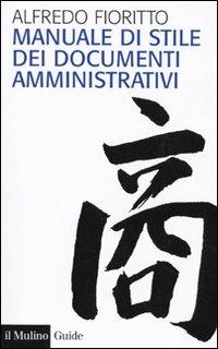 Manuale di stile dei documenti amministrativi - Alfredo Fioritto - Libro Il Mulino 2009, Guide | Libraccio.it