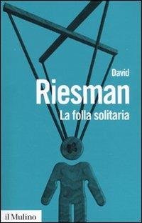 La folla solitaria - David Riesman - Libro Il Mulino 2009, Biblioteca paperbacks | Libraccio.it