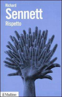 Rispetto. La dignità umana in un mondo di diseguali - Richard Sennett - Libro Il Mulino 2009, Biblioteca paperbacks | Libraccio.it