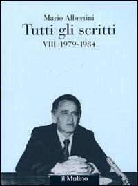 Tutti gli scritti. Vol. 8: 1979-1984. - Mario Albertini - Libro Il Mulino 2009, Opere di Mario Albertini | Libraccio.it