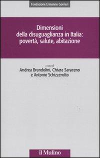 Dimensioni della disuguaglianza in Italia: povertà, salute, abitazione  - Libro Il Mulino 2009, Collana della Fondazione Ermanno Gorrieri per gli studi sociali | Libraccio.it