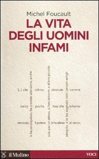 La vita degli uomini infami - Michel Foucault - Libro Il Mulino 2009, Voci | Libraccio.it