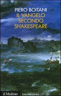 Il Vangelo secondo Shakespeare - Piero Boitani - Libro Il Mulino 2009, Intersezioni | Libraccio.it