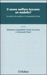 Il nuovo welfare toscano: un modello? La sanità che cambia e le prospettive future  - Libro Il Mulino 2009, Collana del centro di ricerca Wiss | Libraccio.it