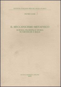 Il meccanismo metafisico. Scienza, filosofia e storia in Nietzsche e Mach - Pietro Gori - Libro Il Mulino 2010, Annali dell'Istituto italiano per gli studi storici | Libraccio.it