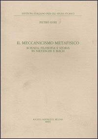 Il meccanismo metafisico. Scienza, filosofia e storia in Nietzsche e Mach - Pietro Gori - Libro Il Mulino 2010, Annali dell'Istituto italiano per gli studi storici | Libraccio.it