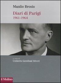 Diari di Parigi (1961-1964) - Manlio Brosio - Libro Il Mulino 2010 | Libraccio.it
