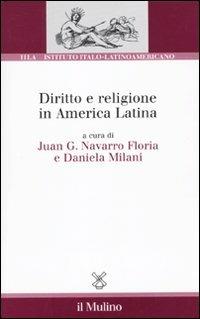 Diritto e religione in America latina  - Libro Il Mulino 2010, Ist. italo-latino americano | Libraccio.it