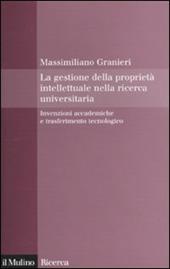 La gestione della proprietà intellettuale nella ricerca universitaria. Invenzioni accademiche e trasferimento tecnologico