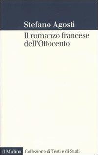 Il romanzo francese dell'Ottocento. Lingue forme genealogia - Stefano Agosti - Libro Il Mulino 2010, Collezione di testi e di studi | Libraccio.it