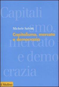 Capitalismo, mercato e democrazia - Michele Salvati - Libro Il Mulino 2010, Forum | Libraccio.it