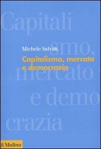 Capitalismo, mercato e democrazia - Michele Salvati - Libro Il Mulino 2010, Forum | Libraccio.it