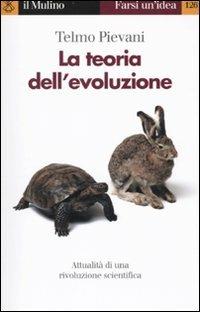La teoria dell'evoluzione. Attualità di una rivoluzione scientifica - Telmo Pievani - Libro Il Mulino 2010, Farsi un'idea | Libraccio.it