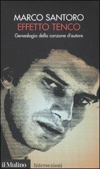 Effetto Tenco. Genealogia della canzone d'autore - Marco Santoro - Libro Il Mulino 2010, Intersezioni | Libraccio.it