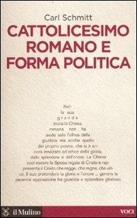 Cattolicesimo romano e forma politica - Carl Schmitt - Libro Il Mulino 2010, Voci | Libraccio.it