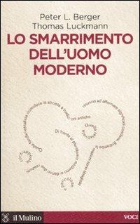 Lo smarrimento dell'uomo moderno - Peter L. Berger, Thomas Luckmann - Libro Il Mulino 2010, Voci | Libraccio.it