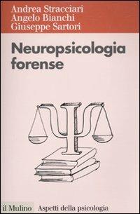 Neuropsicologia forense - Andrea Stracciari, Angelo Bianchi, Giuseppe Sartori - Libro Il Mulino 2010, Aspetti della psicologia | Libraccio.it