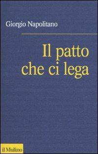 Il patto che ci lega. Per una coscienza repubblicana - Giorgio Napolitano - Libro Il Mulino 2009, Serie blu | Libraccio.it