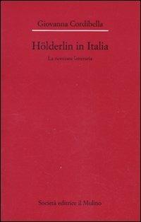Hölderlin in Italia. La ricezione letteraria (1841-2001) - Giovanna Cordibella - Libro Il Mulino 2010, Dip. di italianistica-Univ. Bologna | Libraccio.it