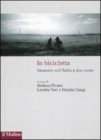 In bicicletta. Memorie sull'Italia a due ruote  - Libro Il Mulino 2010, Storie italiane | Libraccio.it