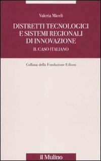 Distretti tecnologici e sistemi regionali di innovazione. Il caso italiano - Valeria Miceli - Libro Il Mulino 2011, Fondazione Edison | Libraccio.it