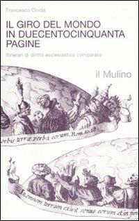 Il giro del mondo in duecentocinquanta pagine. Itinerari di diritto ecclesiastico comparato - Francesco Onida - Libro Il Mulino 2010, Religione e società | Libraccio.it