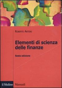 Elementi di scienza delle finanze - Roberto Artoni - Libro Il Mulino 2010, Manuali. Economia | Libraccio.it