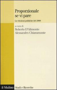 Proporzionale se vi pare. Le elezioni politiche del 2008  - Libro Il Mulino 2010, Studi e ricerche | Libraccio.it
