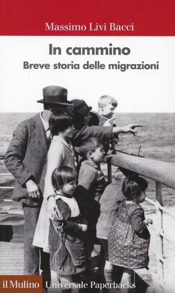 In cammino. Breve storia delle migrazioni - Massimo Livi Bacci - Libro Il Mulino 2010, Universale paperbacks Il Mulino | Libraccio.it
