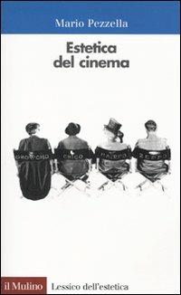 Estetica del cinema - Mario Pezzella - Libro Il Mulino 2010, Lessico dell'estetica | Libraccio.it