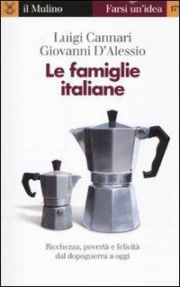 Le famiglie italiane. Ricchezza, povertà e felicità dal dopoguerra a oggi - Luigi Cannari, Giovanni D'Alessio - Libro Il Mulino 2010, Farsi un'idea | Libraccio.it