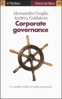 Corporate governance. Un cardine della crescita economica - Alessandro Goglio, Andrea Goldstein - Libro Il Mulino 2010, Farsi un'idea | Libraccio.it
