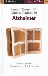 Alzheimer. Malato e familiari di fronte alla perdita del passato - Angelo Bianchetti, Marco Trabucchi - Libro Il Mulino 2010, Farsi un'idea | Libraccio.it