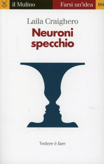 Neuroni specchio. Vedere è fare - Laila Craighero - Libro Il Mulino 2010, Farsi un'idea | Libraccio.it