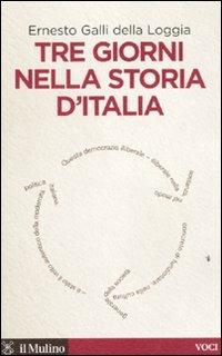 Tre giorni nella storia d'Italia - Ernesto Galli Della Loggia - Libro Il Mulino 2010, Voci | Libraccio.it